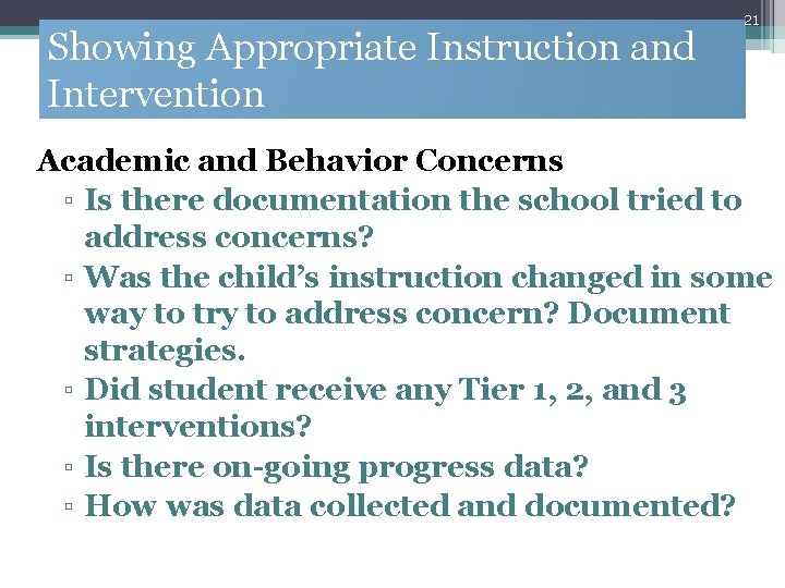 Showing Appropriate Instruction and Intervention 21 Academic and Behavior Concerns ▫ Is there documentation