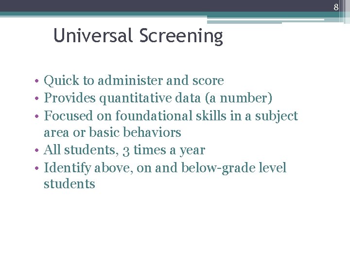 8 Universal Screening • Quick to administer and score • Provides quantitative data (a