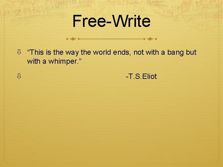 Free-Write “This is the way the world ends, not with a bang but with