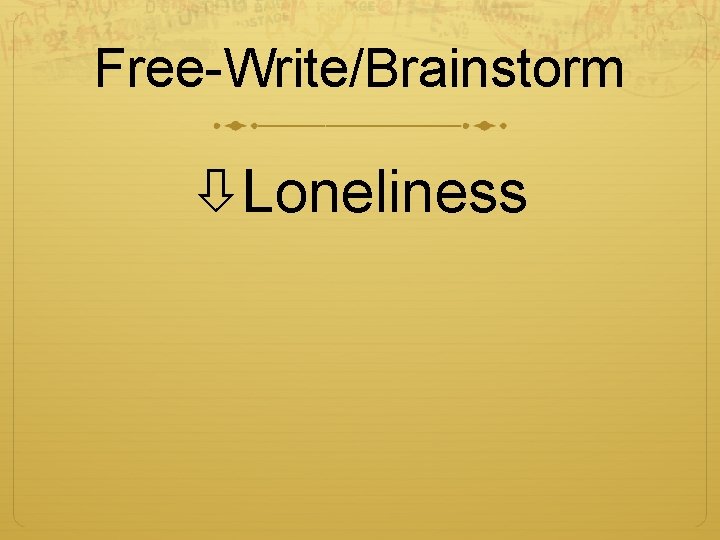 Free-Write/Brainstorm Loneliness 