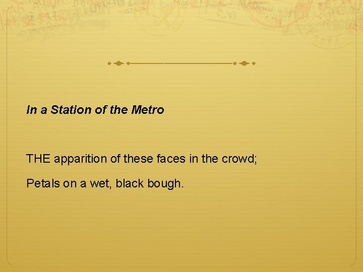 In a Station of the Metro THE apparition of these faces in the crowd;