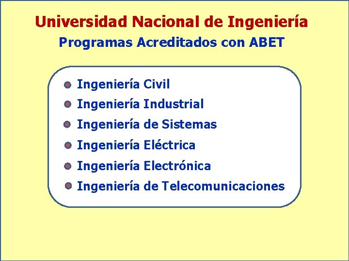 Universidad Nacional de Ingeniería Programas Acreditados con ABET Ingeniería Civil Ingeniería Industrial Ingeniería de