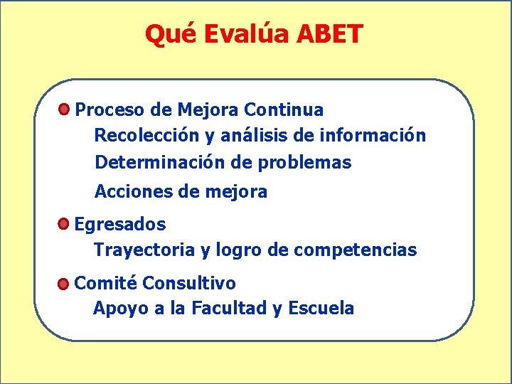 Qué Evalúa ABET Proceso de Mejora Continua Recolección y análisis de información Determinación de