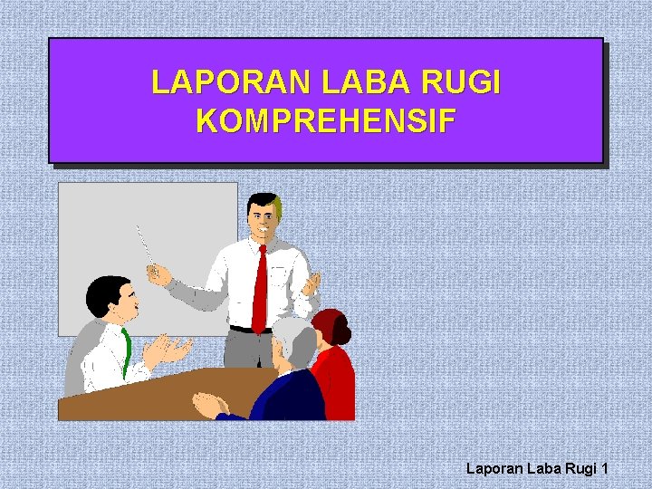 LAPORAN LABA RUGI KOMPREHENSIF Laporan Laba Rugi 1 