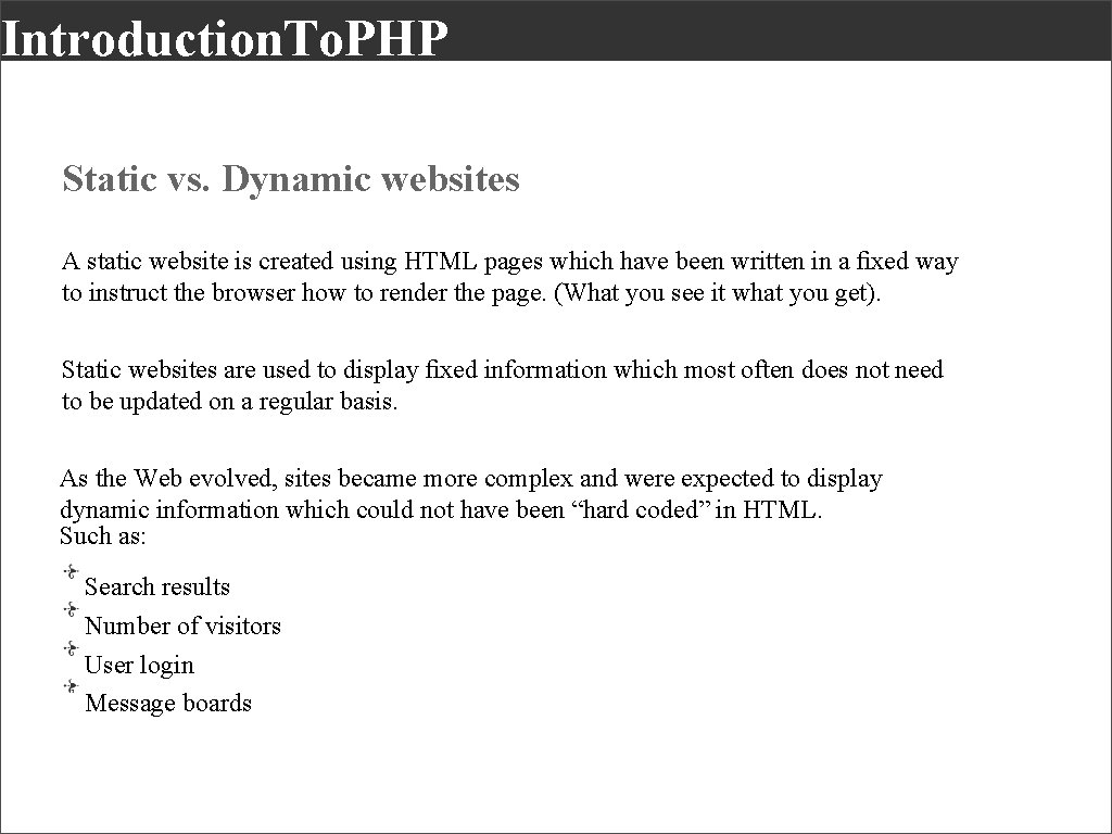 Introduction. To. PHP Static vs. Dynamic websites A static website is created using HTML