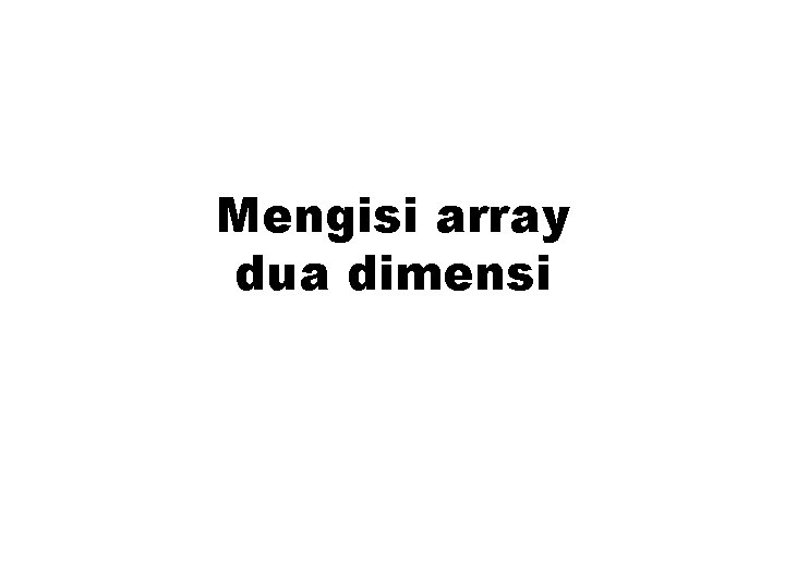 Mengisi array dua dimensi 