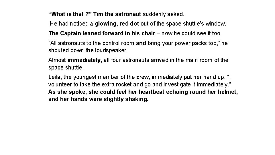 “What is that ? ” Tim the astronaut suddenly asked. He had noticed a “What is that ? ” Tim the astronaut suddenly asked. He had noticed a