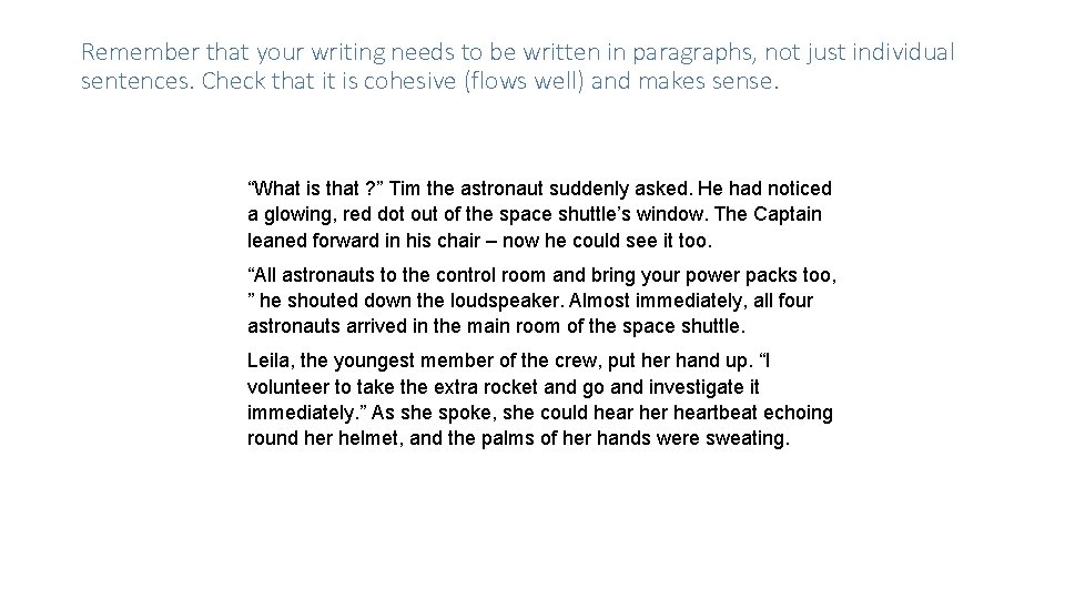 Remember that your writing needs to be written in paragraphs, not just individual sentences. Remember that your writing needs to be written in paragraphs, not just individual sentences.