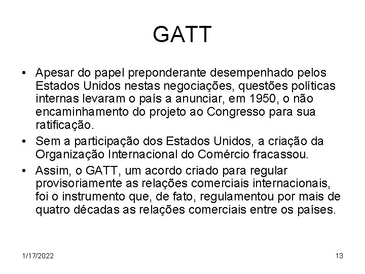 GATT • Apesar do papel preponderante desempenhado pelos Estados Unidos nestas negociações, questões políticas