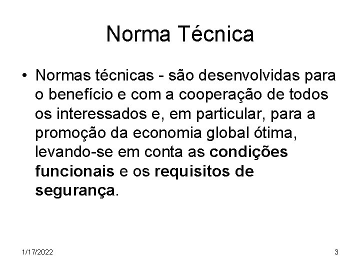 Norma Técnica • Normas técnicas - são desenvolvidas para o benefício e com a