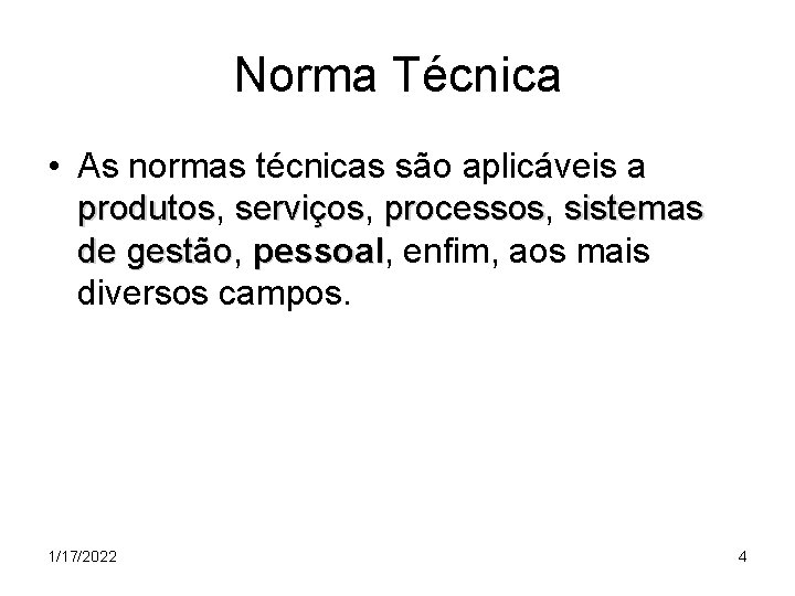 Norma Técnica • As normas técnicas são aplicáveis a produtos, produtos serviços, serviços processos,