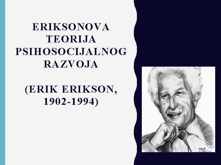 ERIKSONOVA TEORIJA PSIHOSOCIJALNOG RAZVOJA (ERIKSON, 1902 -1994) 