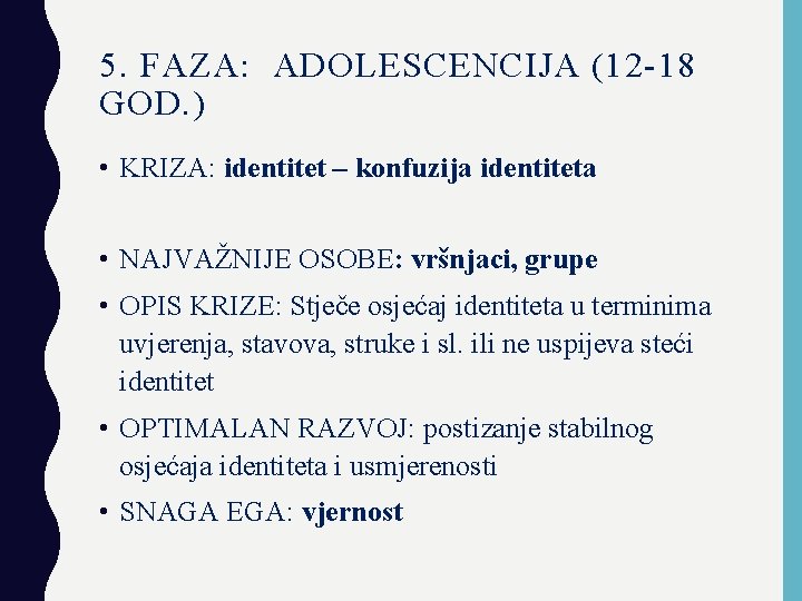 5. FAZA: ADOLESCENCIJA (12 -18 GOD. ) • KRIZA: identitet – konfuzija identiteta •