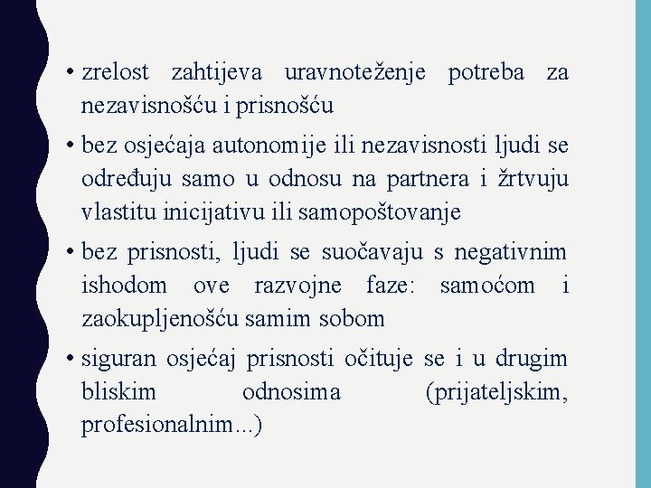  • zrelost zahtijeva uravnoteženje potreba za nezavisnošću i prisnošću • bez osjećaja autonomije