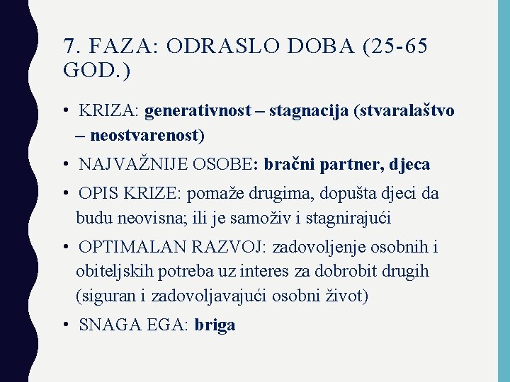 7. FAZA: ODRASLO DOBA (25 -65 GOD. ) • KRIZA: generativnost – stagnacija (stvaralaštvo