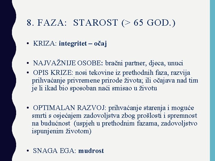 8. FAZA: STAROST (> 65 GOD. ) • KRIZA: integritet – očaj • NAJVAŽNIJE