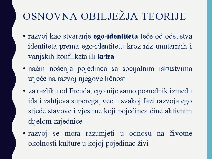 OSNOVNA OBILJEŽJA TEORIJE • razvoj kao stvaranje ego-identiteta teče od odsustva identiteta prema ego-identitetu