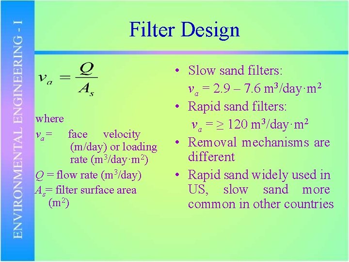 Filter Design where va= face velocity (m/day) or loading rate (m 3/day·m 2) Q
