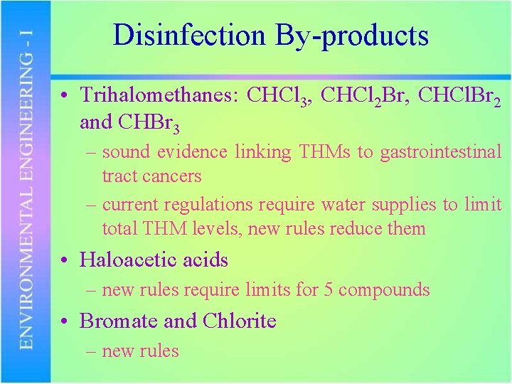 Disinfection By-products • Trihalomethanes: CHCl 3, CHCl 2 Br, CHCl. Br 2 and CHBr