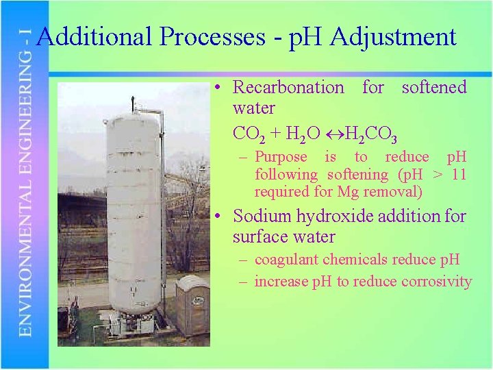 Additional Processes - p. H Adjustment • Recarbonation for softened water CO 2 +