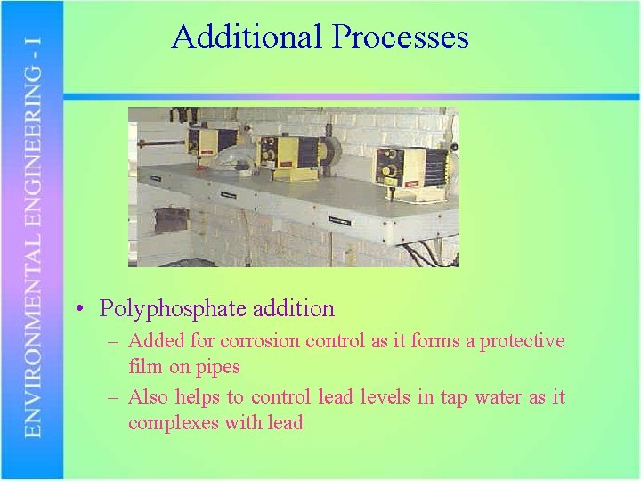 Additional Processes • Polyphosphate addition – Added for corrosion control as it forms a