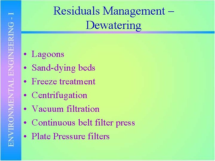 Residuals Management – Dewatering • • Lagoons Sand-dying beds Freeze treatment Centrifugation Vacuum filtration