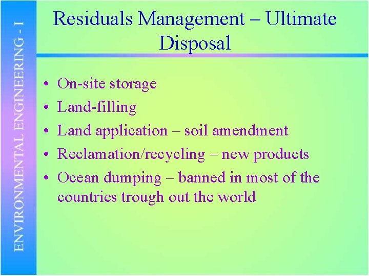 Residuals Management – Ultimate Disposal • • • On-site storage Land-filling Land application –
