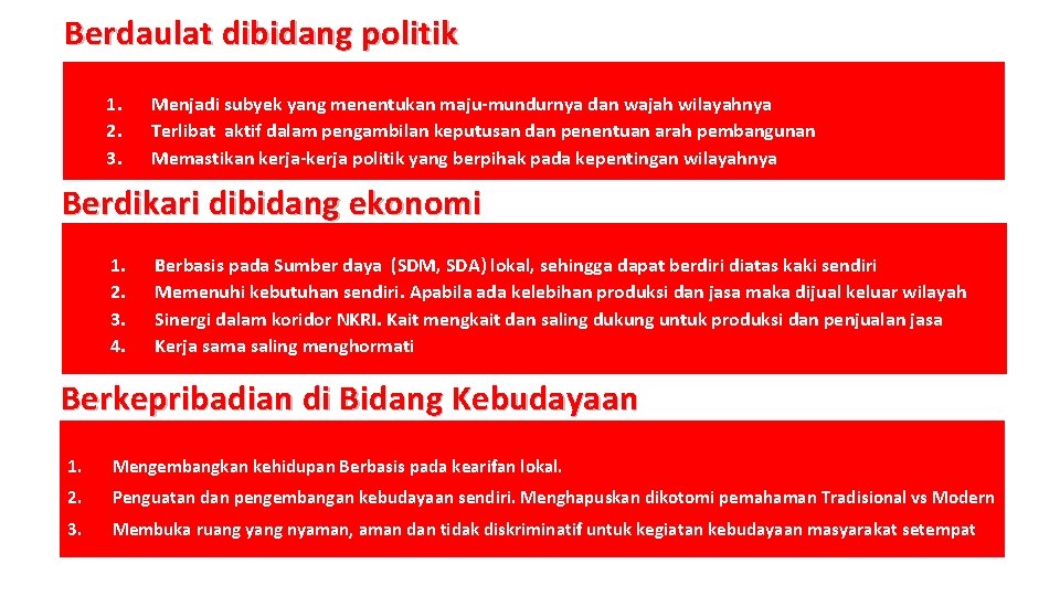 Berdaulat dibidang politik 1. 2. 3. Menjadi subyek yang menentukan maju-mundurnya dan wajah wilayahnya