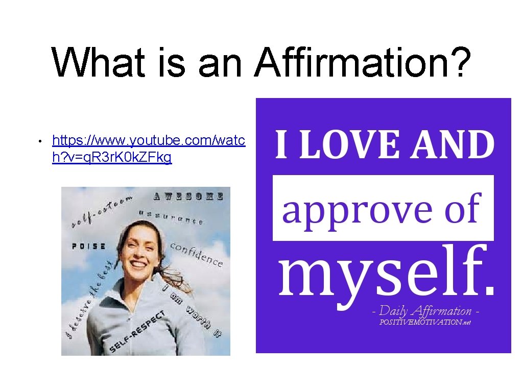 What is an Affirmation? • https: //www. youtube. com/watc h? v=q. R 3 r.