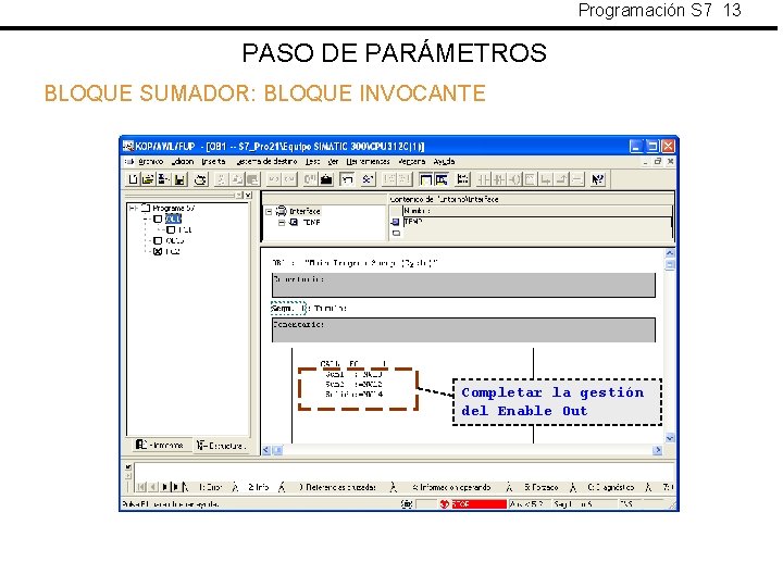Programación S 7 13 PASO DE PARÁMETROS BLOQUE SUMADOR: BLOQUE INVOCANTE Completar la gestión Programación S 7 13 PASO DE PARÁMETROS BLOQUE SUMADOR: BLOQUE INVOCANTE Completar la gestión