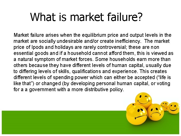 What is market failure? Market failure arises when the equilibrium price and output levels