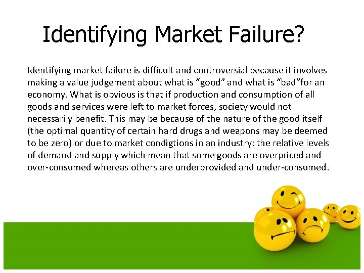 Identifying Market Failure? Identifying market failure is difficult and controversial because it involves making