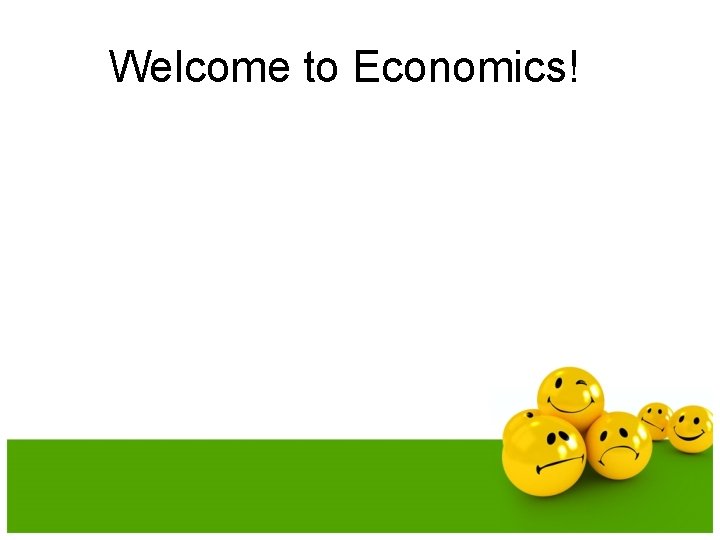 Welcome to Economics! 