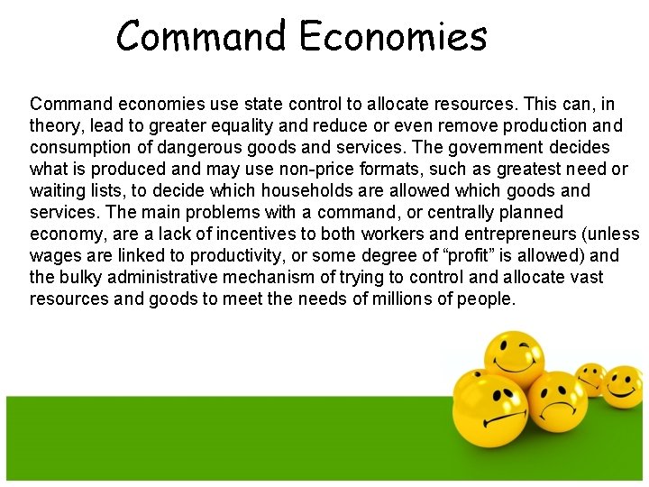 Command Economies Command economies use state control to allocate resources. This can, in theory,