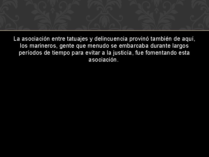 La asociación entre tatuajes y delincuencia provinó también de aquí, los marineros, gente que