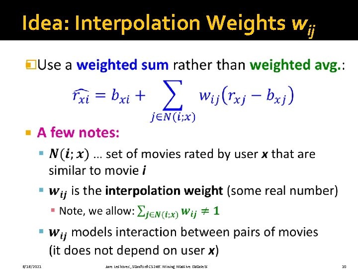 Idea: Interpolation Weights wij � 6/16/2021 Jure Leskovec, Stanford CS 246: Mining Massive Datasets