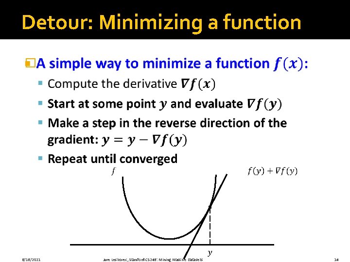 Detour: Minimizing a function � 6/16/2021 Jure Leskovec, Stanford CS 246: Mining Massive Datasets