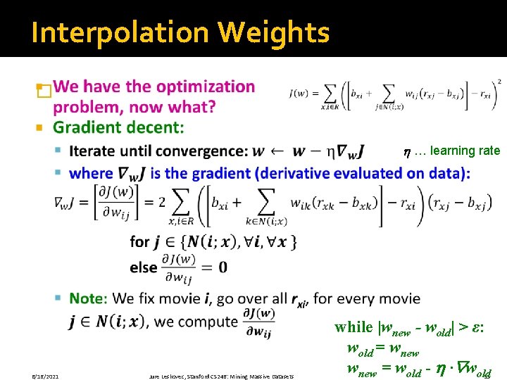 Interpolation Weights � … learning rate 6/16/2021 Jure Leskovec, Stanford CS 246: Mining Massive