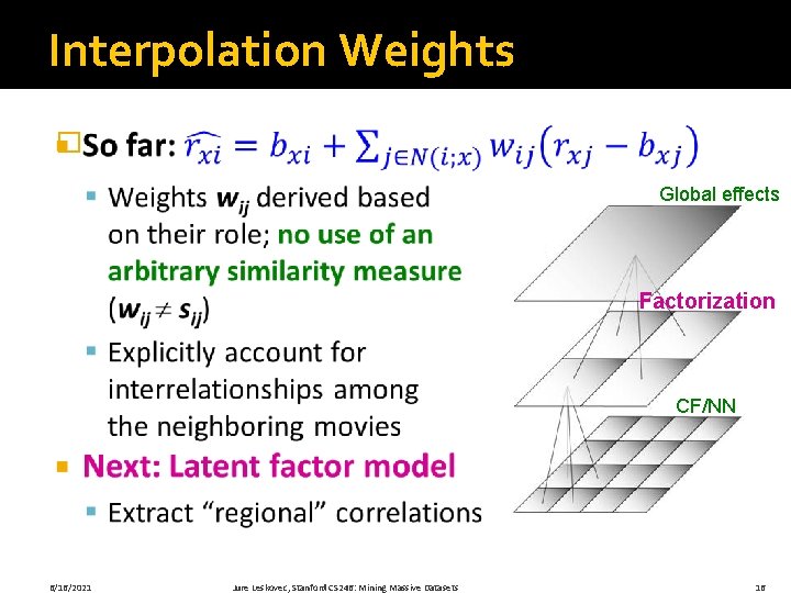 Interpolation Weights � Global effects Factorization CF/NN 6/16/2021 Jure Leskovec, Stanford CS 246: Mining