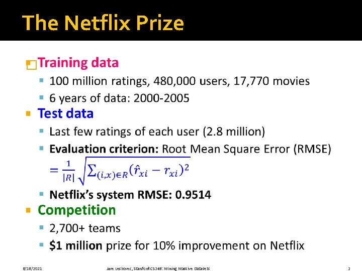 The Netflix Prize � 6/16/2021 Jure Leskovec, Stanford CS 246: Mining Massive Datasets 2