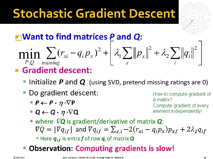 Stochastic Gradient Descent � How to compute gradient of a matrix? Compute gradient of