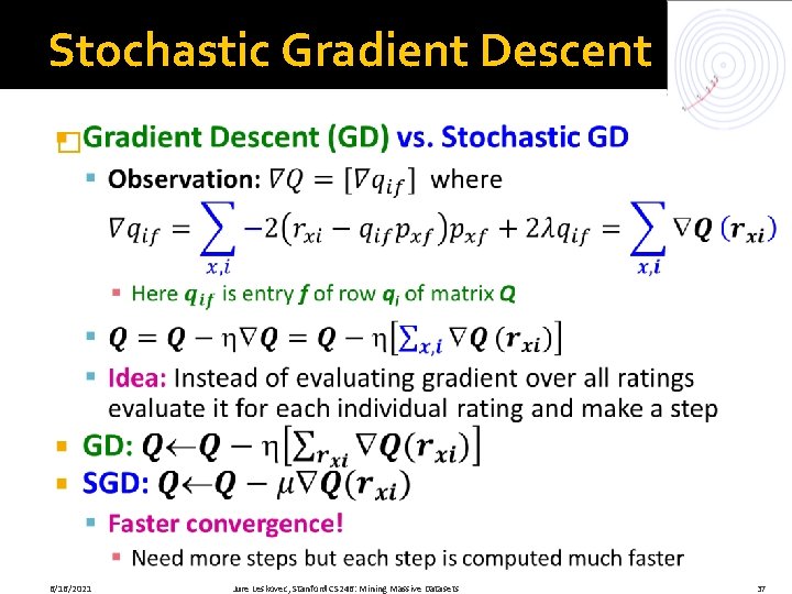 Stochastic Gradient Descent � 6/16/2021 Jure Leskovec, Stanford CS 246: Mining Massive Datasets 37