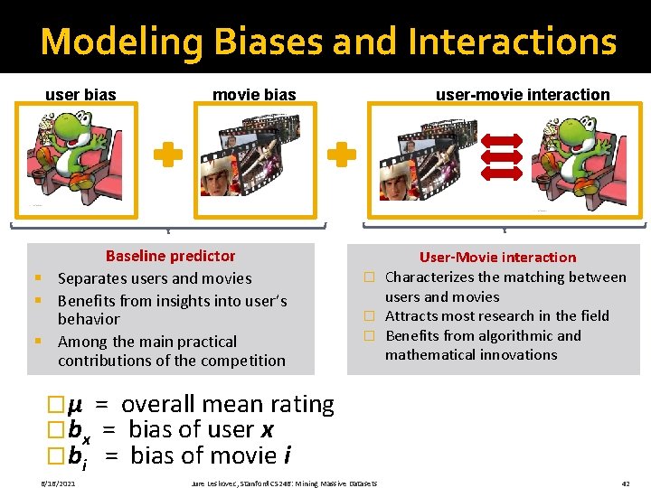 Modeling Biases and Interactions user bias movie bias Baseline predictor § Separates users and