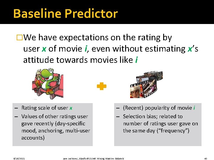 Baseline Predictor �We have expectations on the rating by user x of movie i,