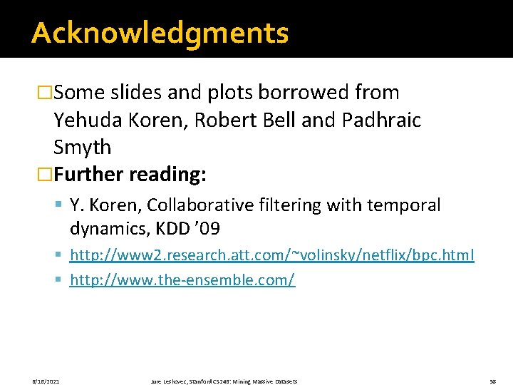 Acknowledgments �Some slides and plots borrowed from Yehuda Koren, Robert Bell and Padhraic Smyth
