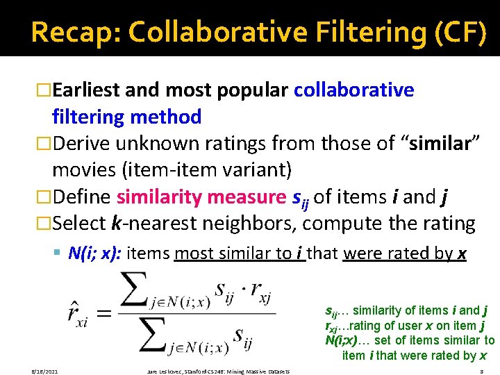 Recap: Collaborative Filtering (CF) �Earliest and most popular collaborative filtering method �Derive unknown ratings