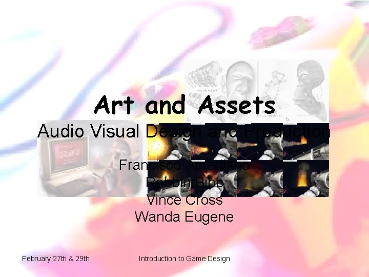 Art and Assets Audio Visual Design and Production Francisco Arcediano Robbin Bibb Vince Cross Art and Assets Audio Visual Design and Production Francisco Arcediano Robbin Bibb Vince Cross