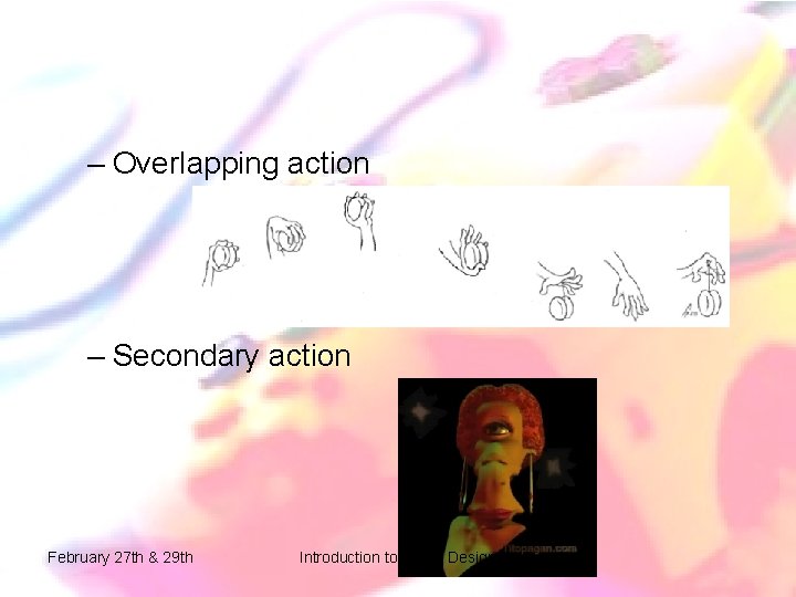 – Overlapping action – Secondary action February 27 th & 29 th Introduction to – Overlapping action – Secondary action February 27 th & 29 th Introduction to