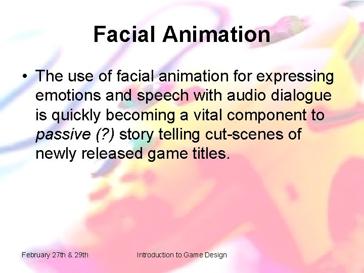 Facial Animation • The use of facial animation for expressing emotions and speech with Facial Animation • The use of facial animation for expressing emotions and speech with