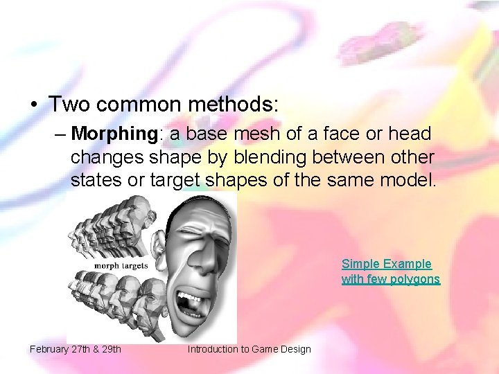 • Two common methods: – Morphing: a base mesh of a face or • Two common methods: – Morphing: a base mesh of a face or